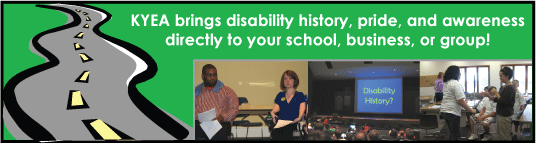 KYEA brings disability history, pride, and awareness directly to your school, business, or group!